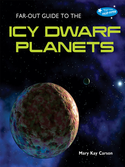 Title details for Far-Out Guide to the Icy Dwarf Planets by Mary Kay Carson - Available